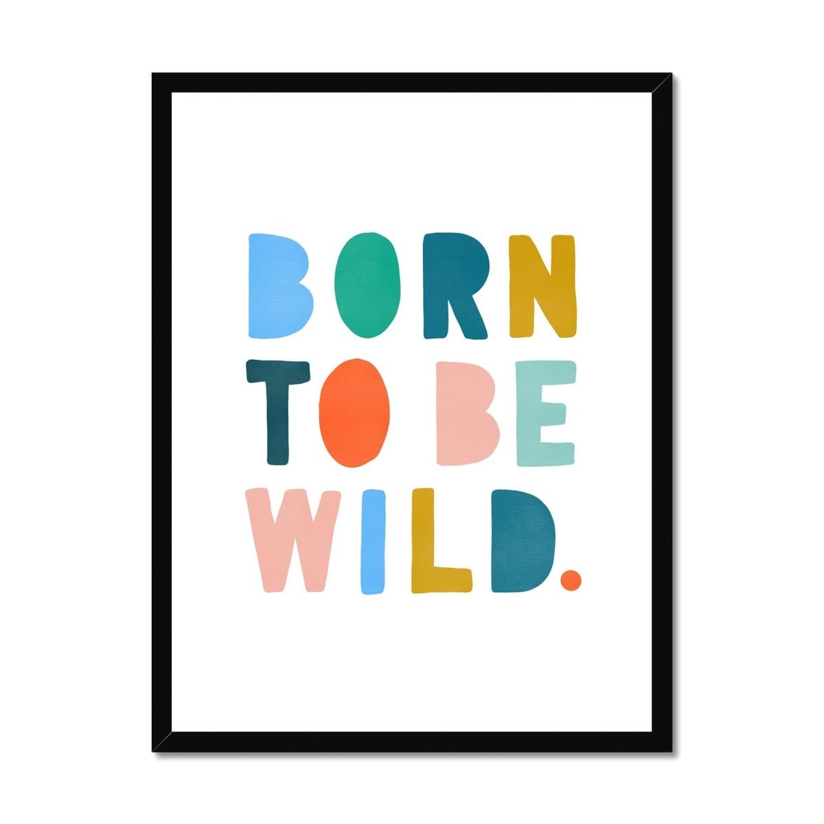 Born To Be Wild Print - Brights |  Framed Print