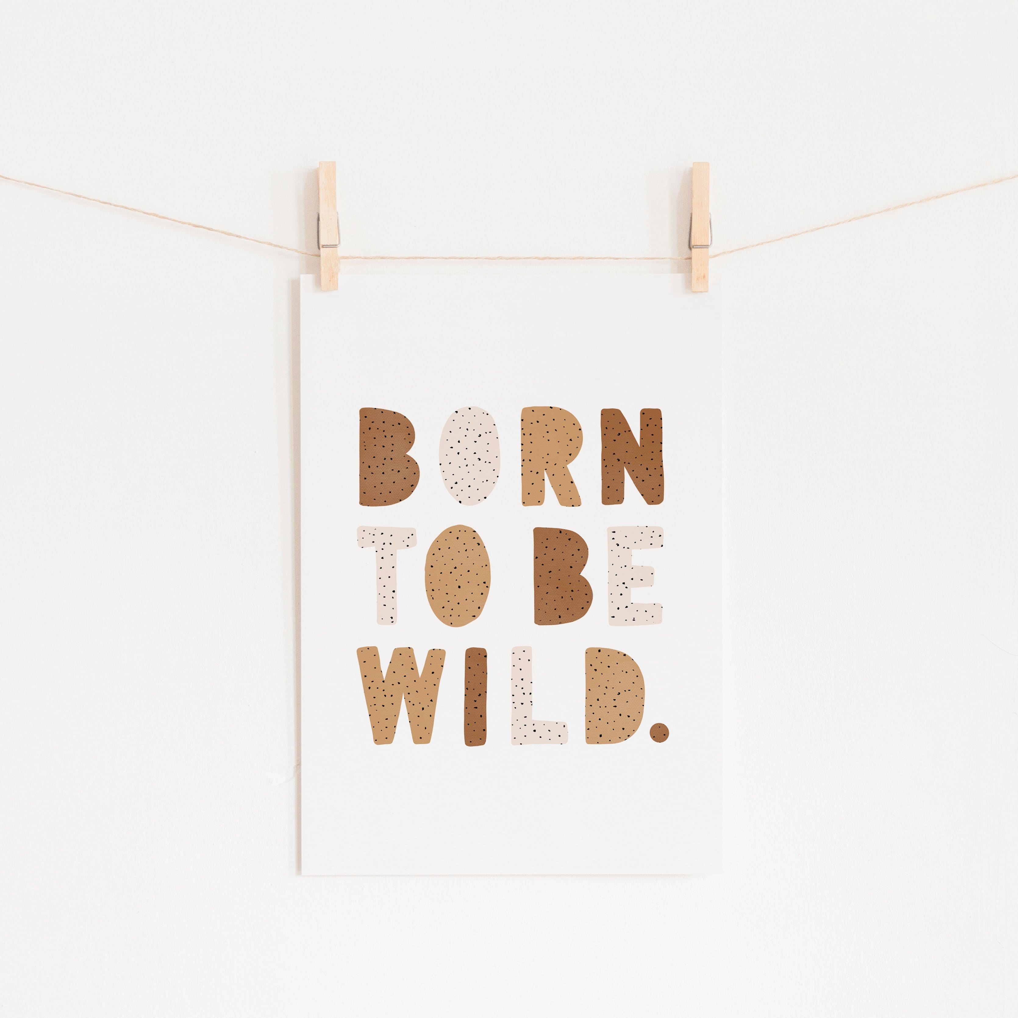 Born To Be Wild Print - Natural Burnt Umber |  Unframed