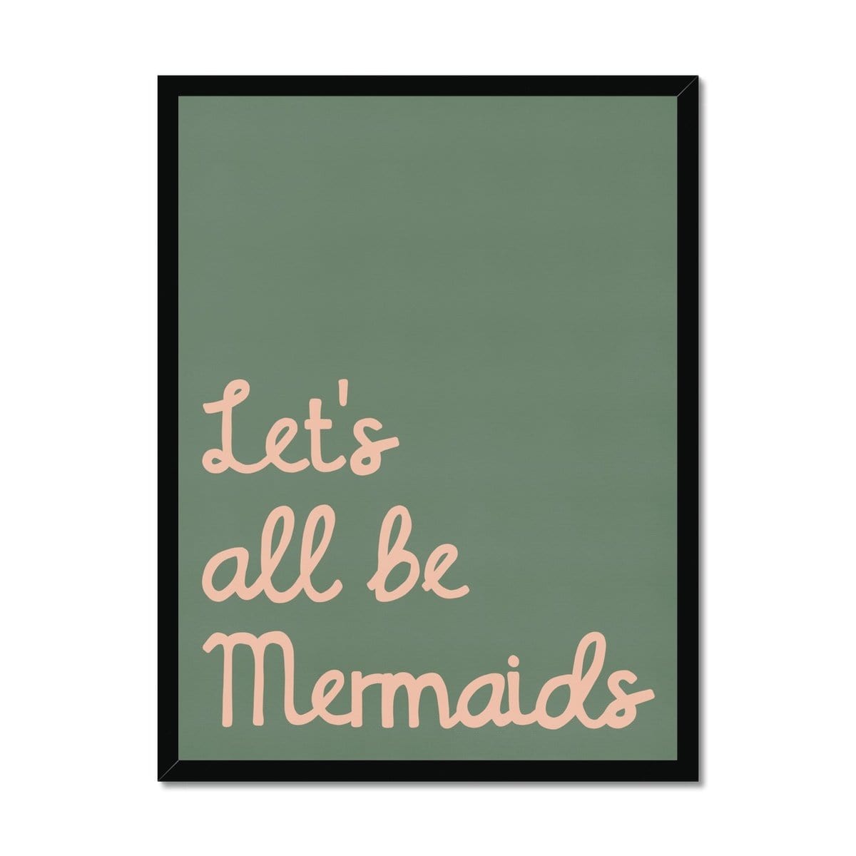 Let's All Be Mermaids - Green & Pink |  Framed Print